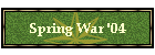 Spring War '04